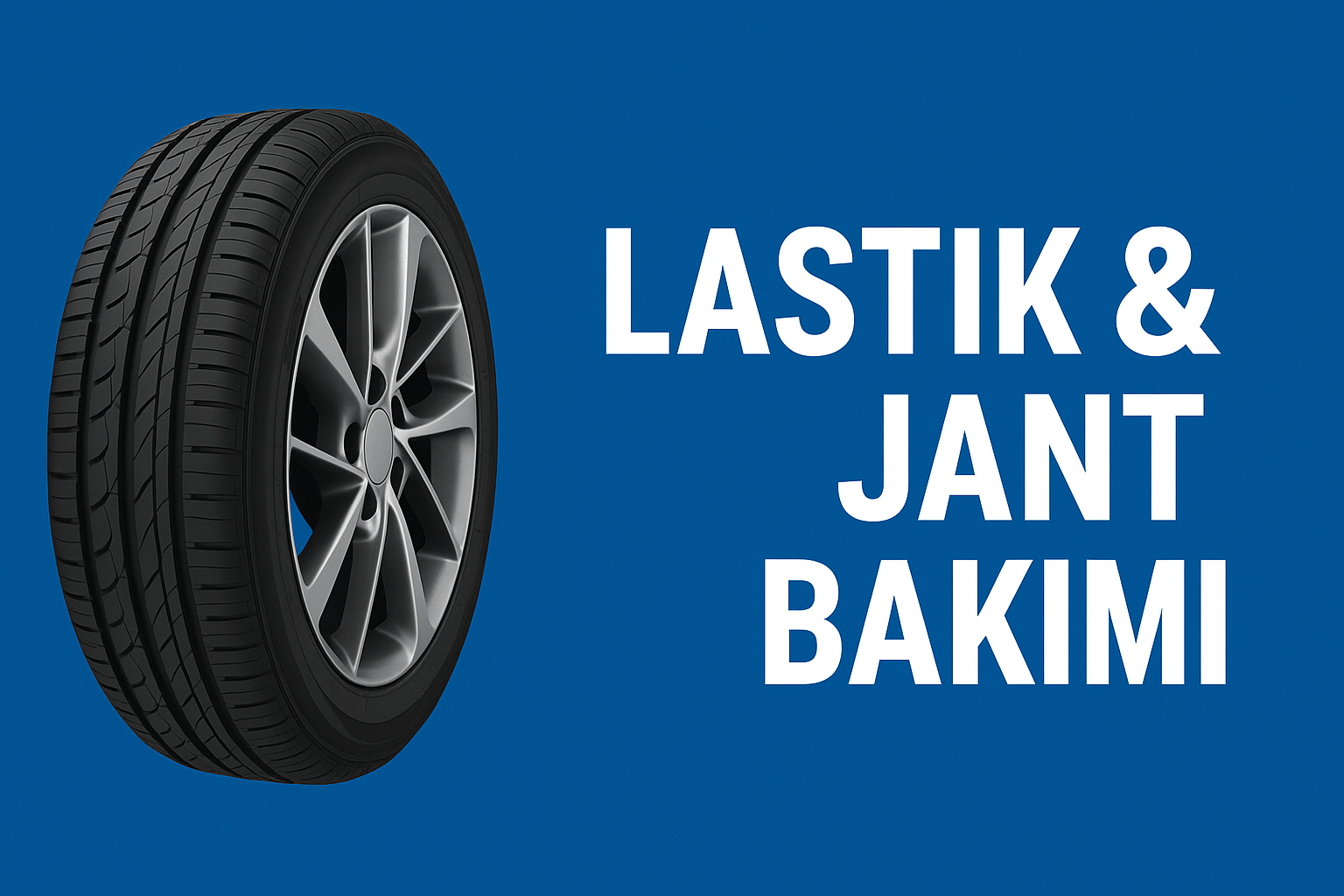 Lastik & Jant Bakımı; Güvenli Sürüş, Yüksek Performans ve Uzun Ömür İçin Kapsamlı Rehber