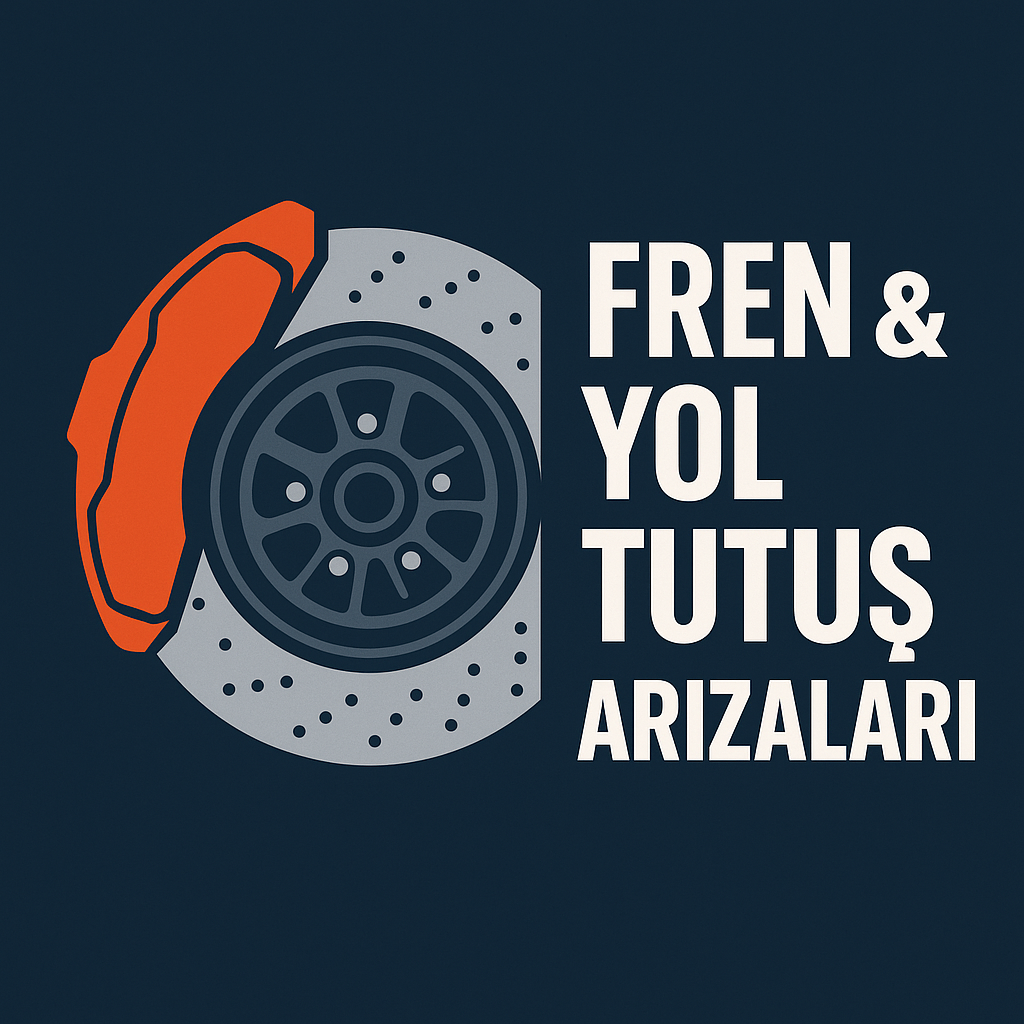 Fren & Yol Tutuş Arızaları Belirtileri, Nedenleri ve En Etkili Çözüm Yöntemleri