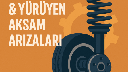 Süspansiyon & Yürüyen Aksam Arızaları Belirtileri, Nedenleri ve Kesin Çözüm Yöntemleri