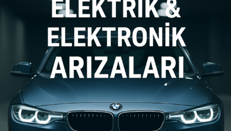 BMW Elektrik & Elektronik Arızaları: En Yaygın Sorunlar, Belirtiler ve Kesin Çözüm Yöntemleri (Tüm Modeller)